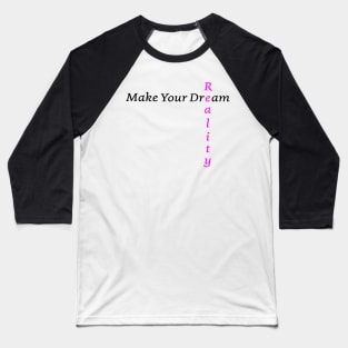 Make Your Dream Reality Baseball T-Shirt